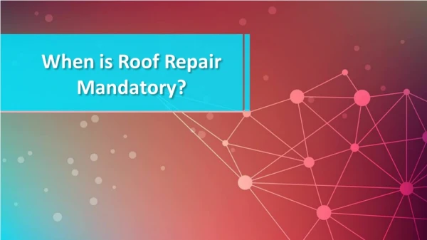 When is Roof Repair Mandatory?