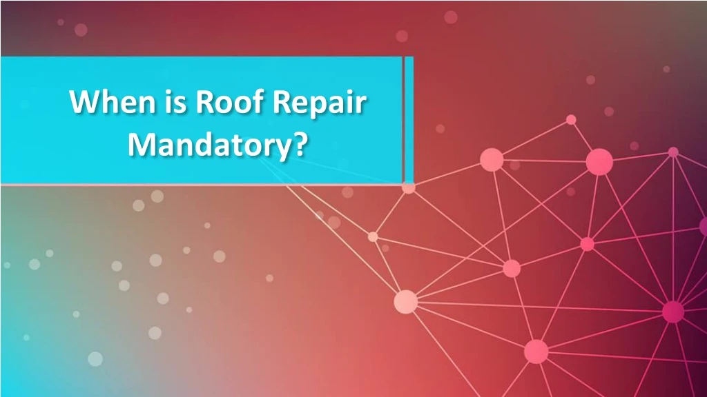 when is roof repair mandatory