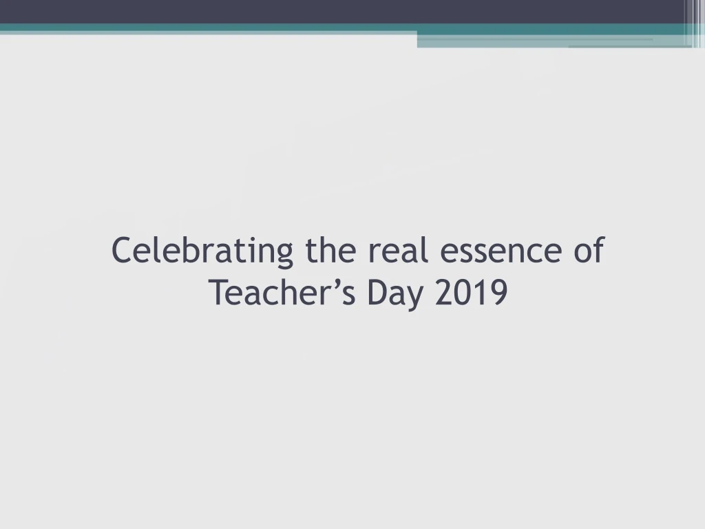 celebrating the real essence of teacher s day 2019