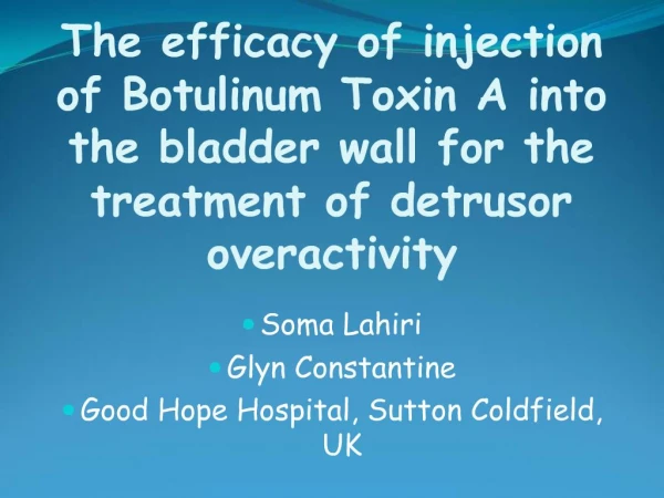 The efficacy of injection of Botulinum Toxin A into the bladder wall for the treatment of detrusor overactivity