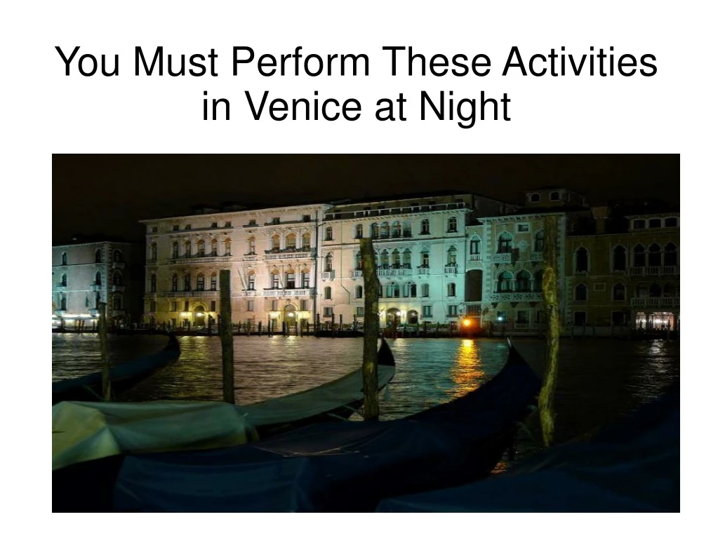 you must perform these activities in venice at night