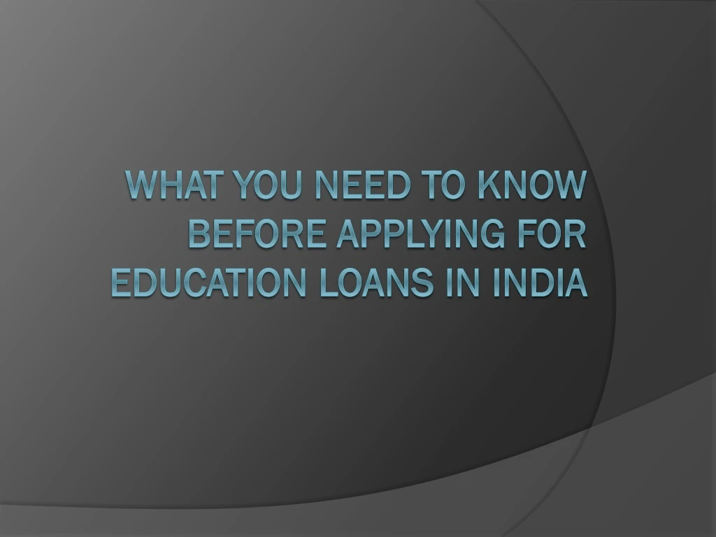 what you need to know before applying for education loans in india