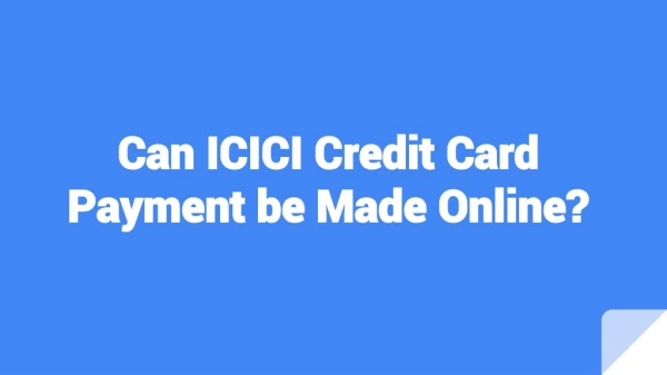 Can ICICI Credit Card Payment be Made Online?