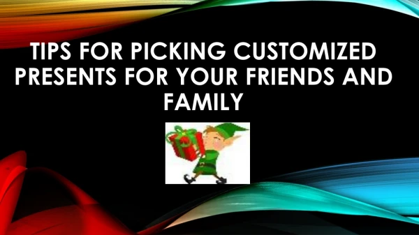 Tips for picking customized presents for your friends and family