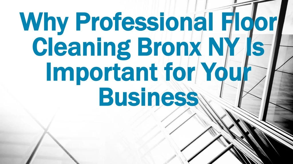 why professional floor cleaning bronx ny is important for your business