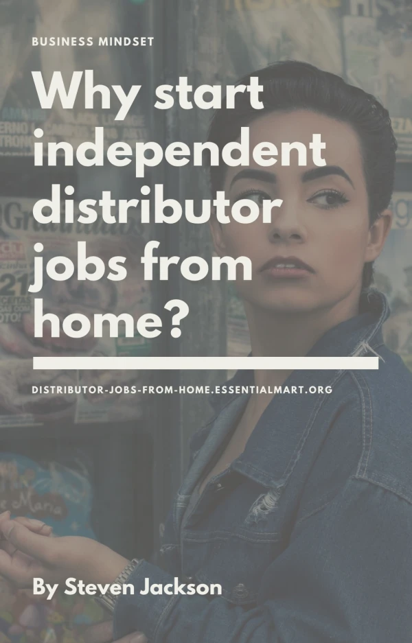 Why start independent distributor jobs from home