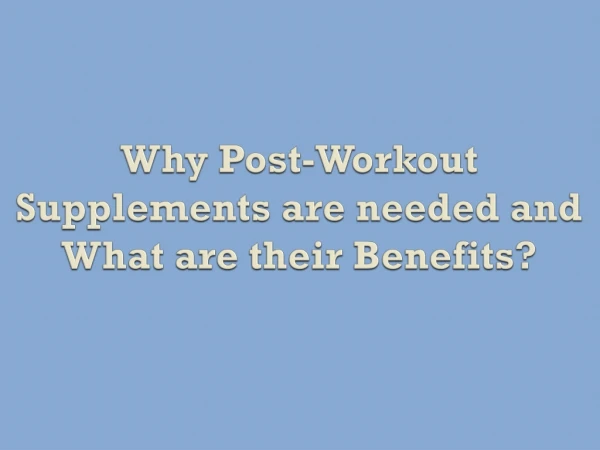 Why Post-Workout Supplements are needed and What are their Benefits