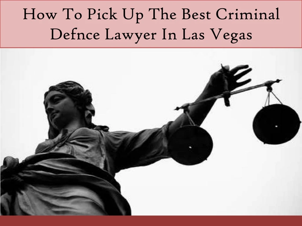 how to pick up the best criminal defnce lawyer