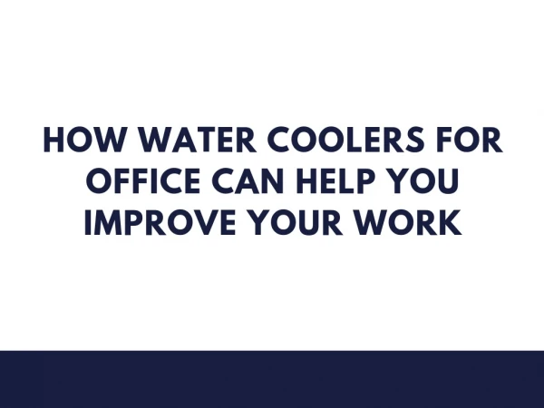 How Water Coolers For Office Can Help You Improve Your Work