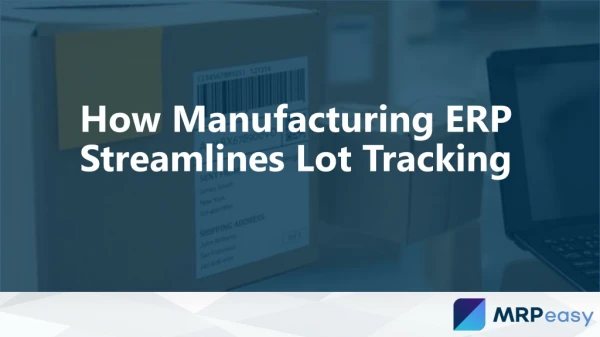 How Manufacturing ERP Streamlines Lot Tracking