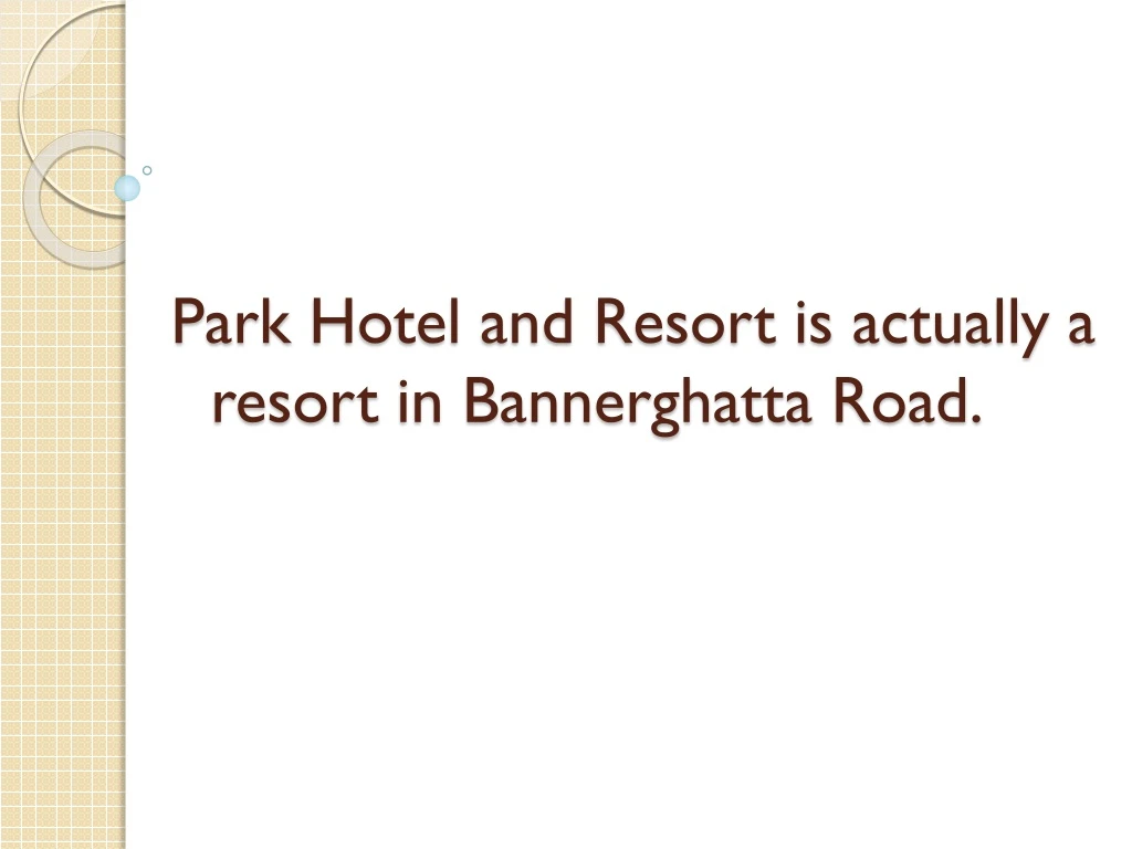 park hotel and resort is actually a resort in bannerghatta road
