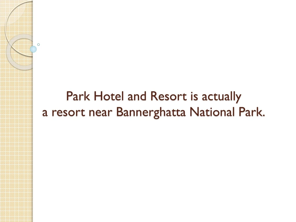 park hotel and resort is actually a resort near b annerghatta national park