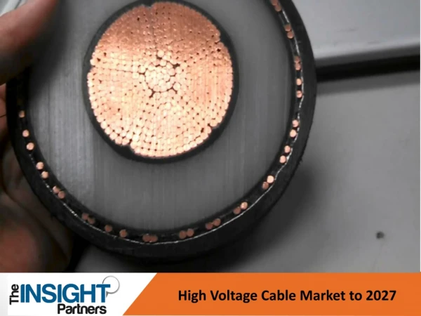High Voltage Cable Market to Witness an Outstanding Growth by 2027
