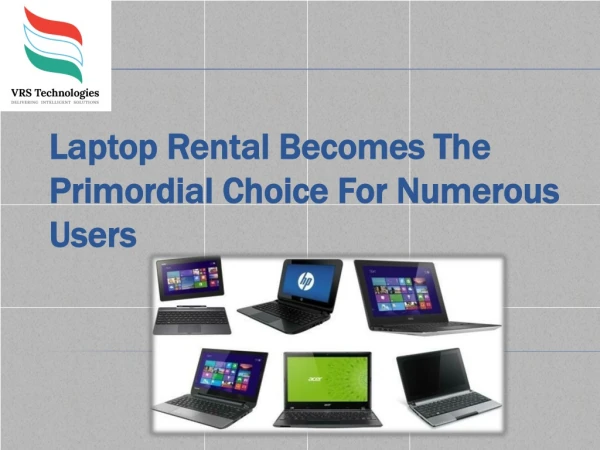 Laptop Rental Becomes The Primordial Choice For Numerous Users