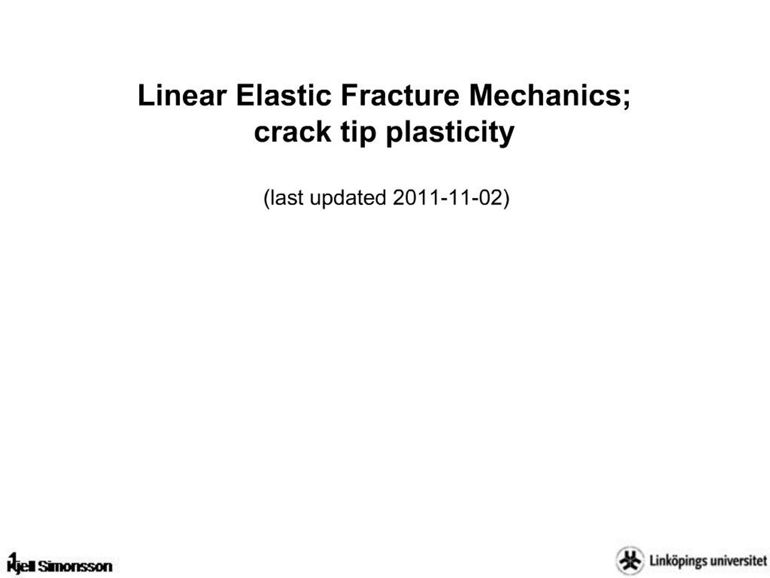 PPT - Linear Elastic Fracture Mechanics; crack tip plasticity last ...