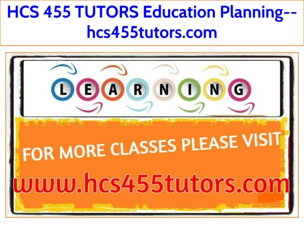 HCS 455 TUTORS Education Planning--hcs455tutors.com