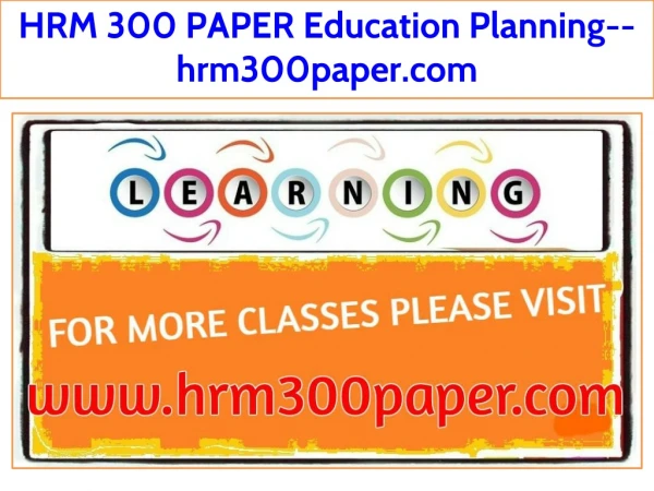 HRM 300 PAPER Education Planning--hrm300paper.com