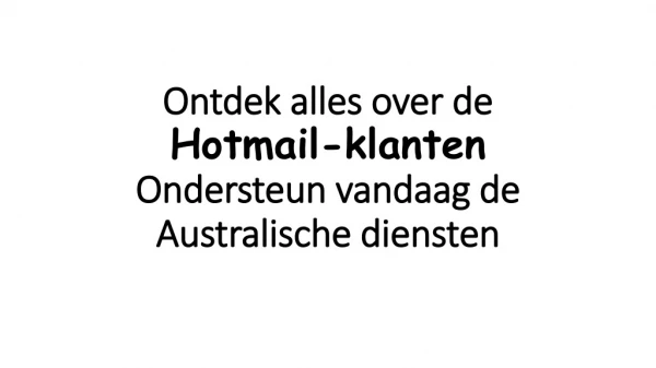 Ontdek alles over de Hotmail-klanten Ondersteun vandaag de Australische diensten