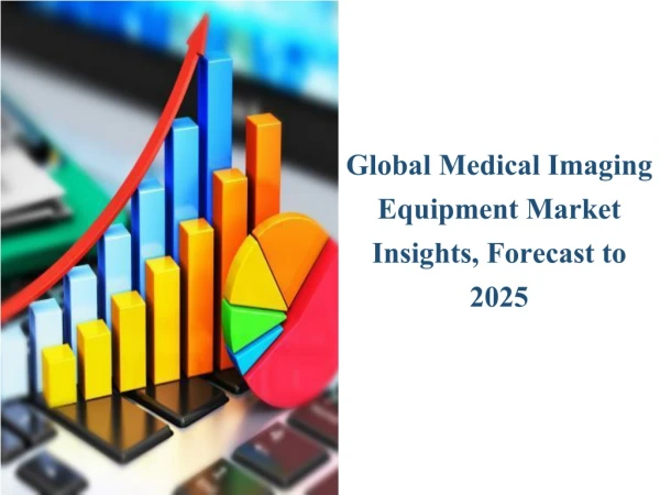 Current Information About Medical Imaging Equipment Market Report 2019
