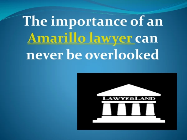 The importance of an amarillo lawyer can never be overlooked