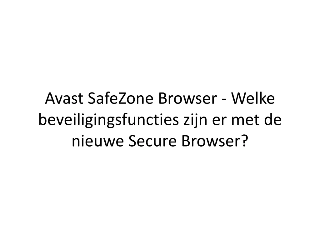 avast safezone browser welke beveiligingsfuncties zijn er met de nieuwe secure browser