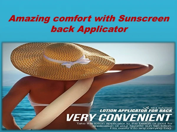 Amazing comfort with Sunscreen back Applicator