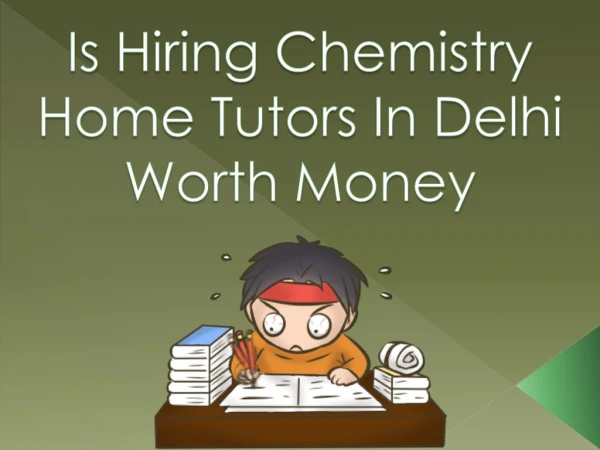 Is Hiring Chemistry Home Tutors In Delhi Worth Money