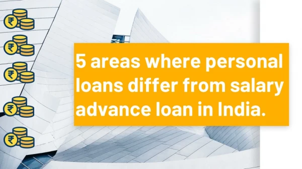 5 areas where personal loans differ from salary advance loan in India.