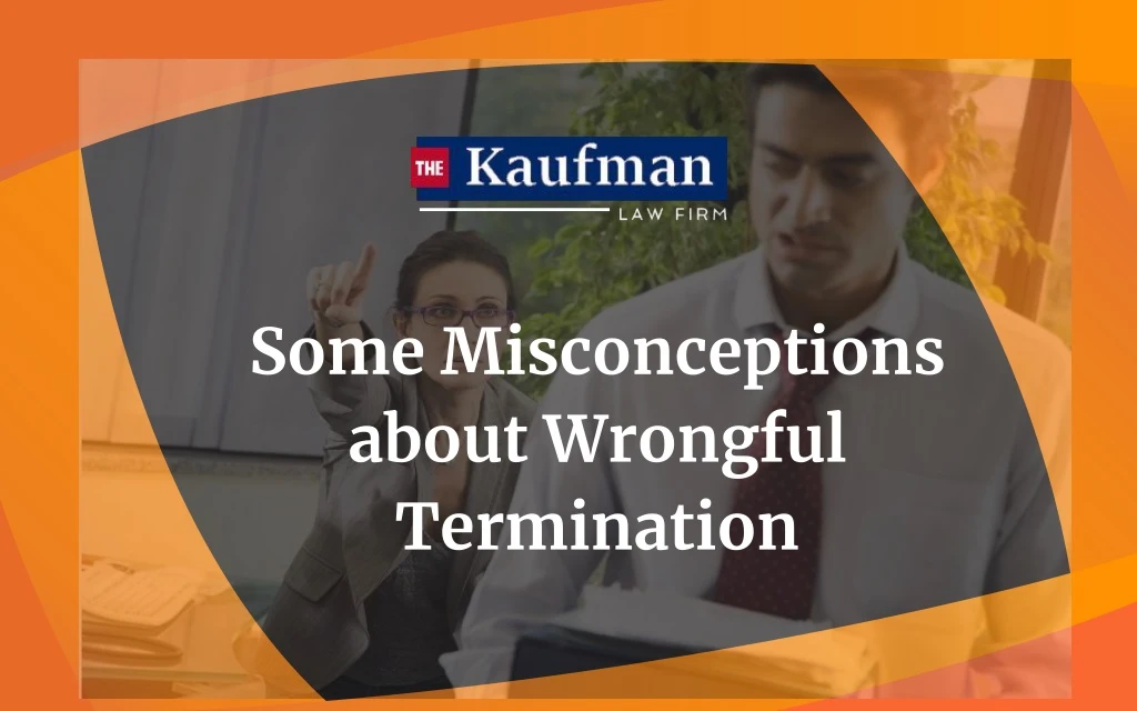 some misconceptions about wrongful termination