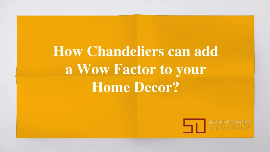 how chandeliers can add a wow factor to your home decor