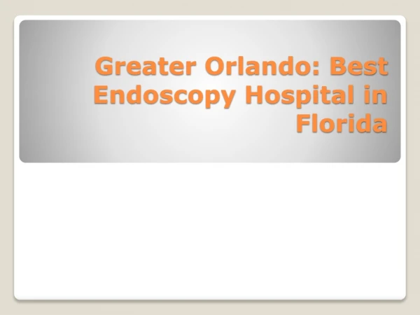 Greater Orlando: Best Endoscopy Hospital in Florida