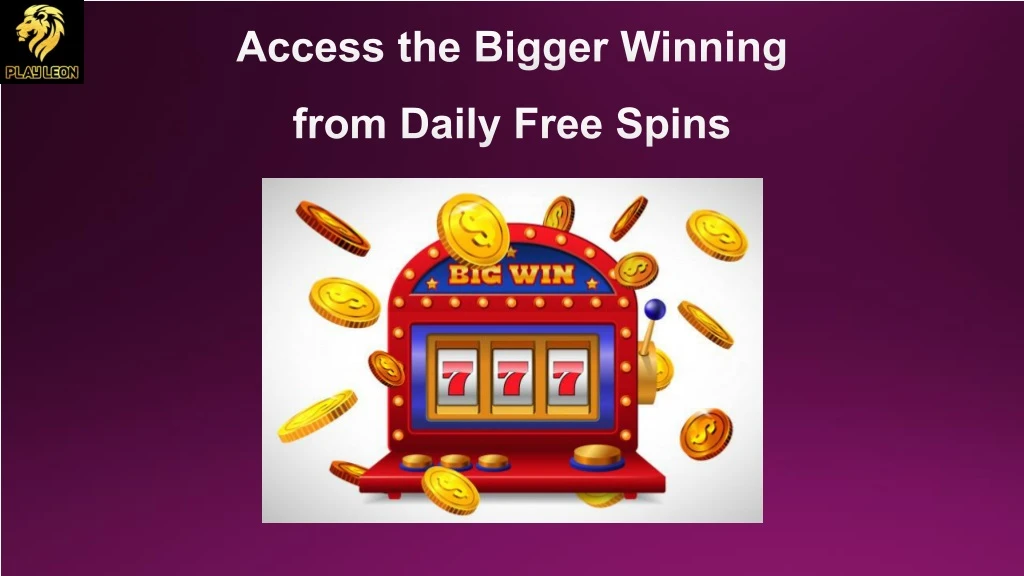 access the bigger winning from daily free spins