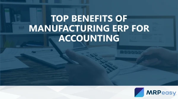 Top Benefits of Manufacturing ERP for Accounting
