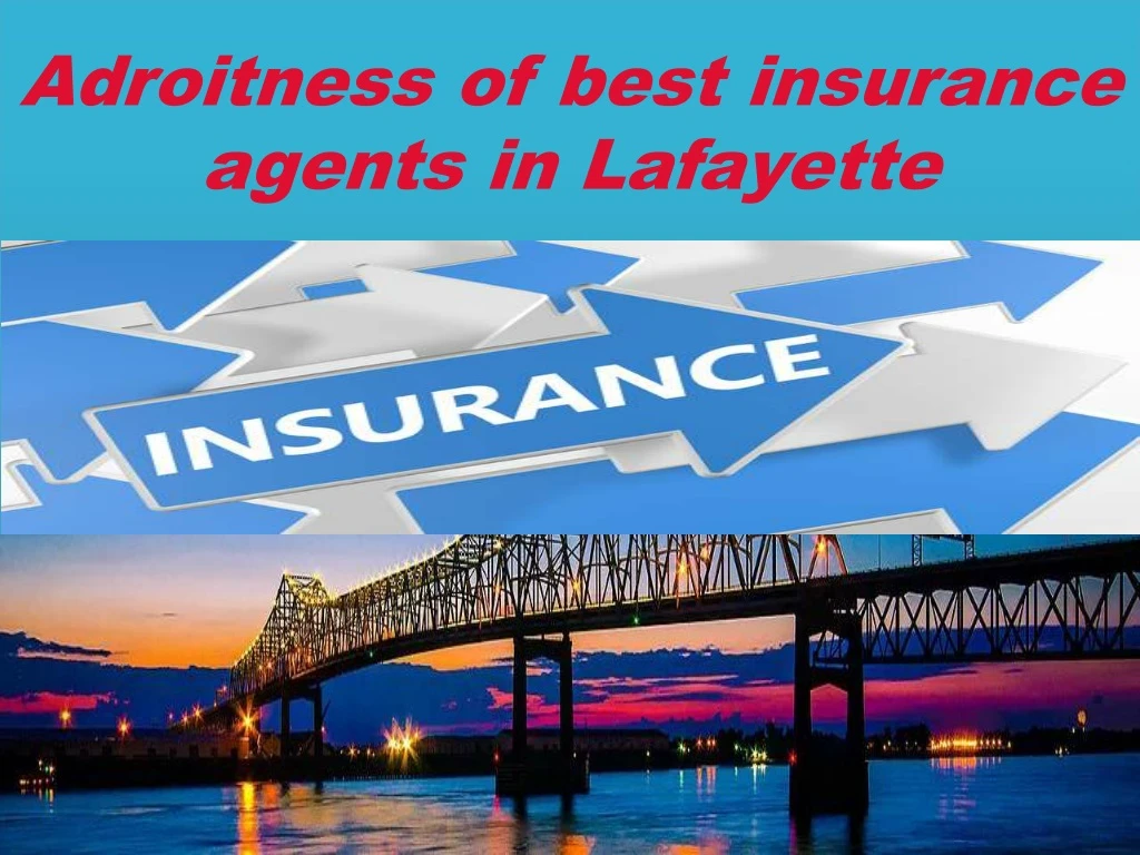 adroitness of best insurance agents in lafayette