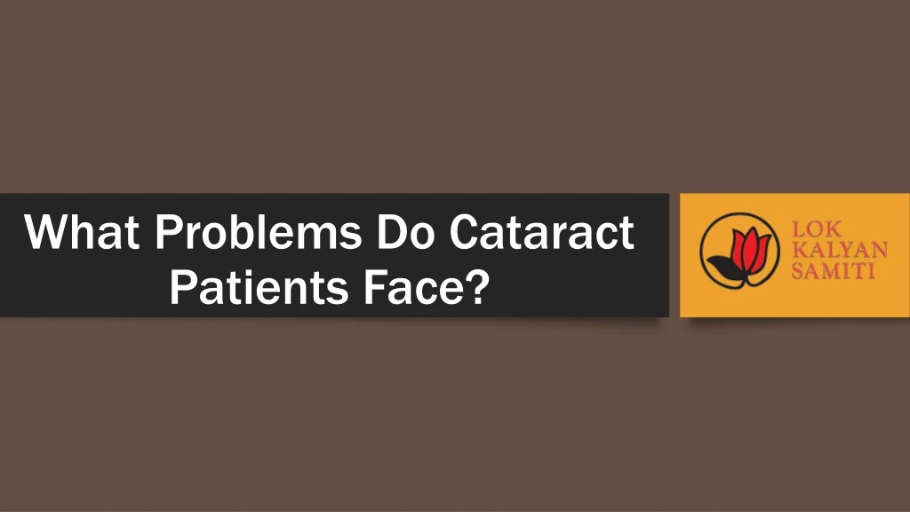 what problems do cataract patients face