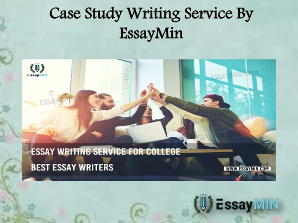Avail Case Study Writing Service By EssayMin