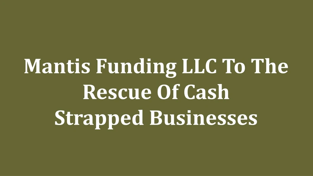 mantis funding llc to the rescue of cash strapped