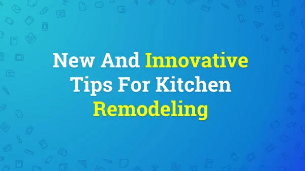 New And Innovative Tips For Kitchen Remodeling