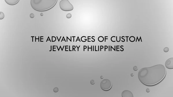 The Advantages Of Custom Jewelry Philippines