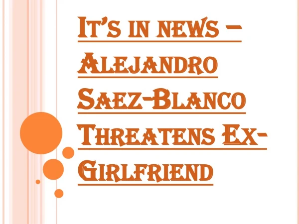 Alejandro Saez-Blanco Threatens Ex-Girlfriend