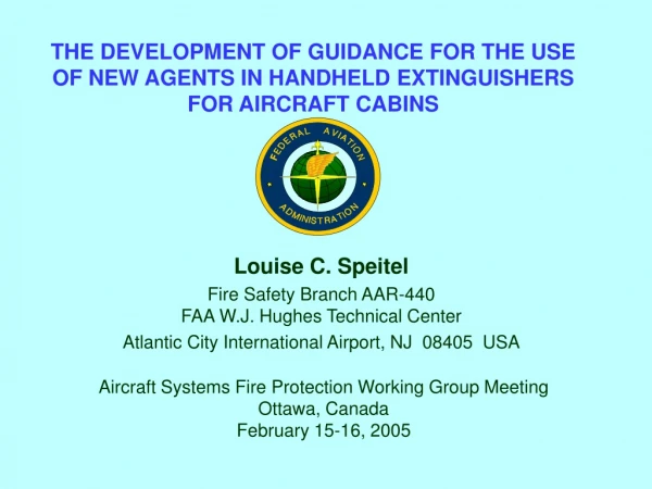 Louise C. Speitel Fire Safety Branch AAR-440 FAA W.J. Hughes Technical Center