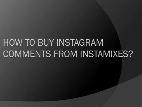 How To Buy Instagram Comments From Instamixes?
