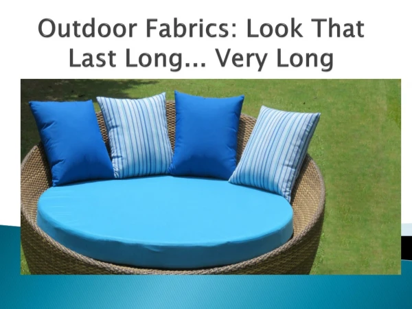 Outdoor Fabrics: Look That Last Long... Very Long