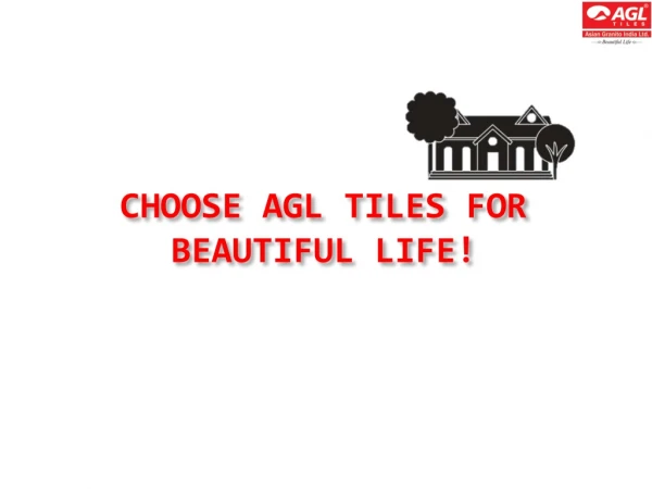 Choose AGL Tiles for beautiful life!