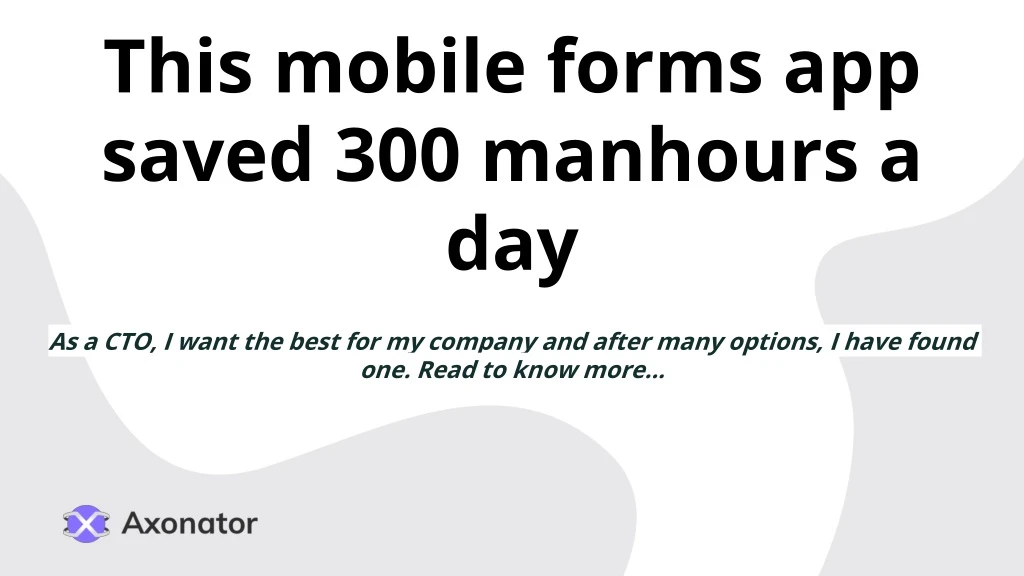 this mobile forms app saved 300 manhours a day