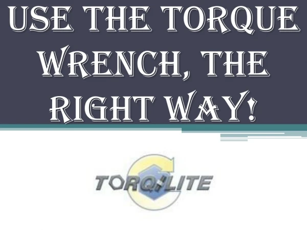 Use the Torque Wrench, the Right Way!
