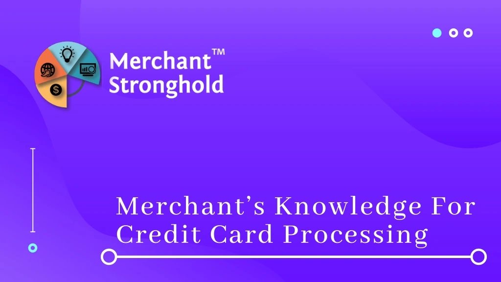 merchant s knowledge for credit card processing