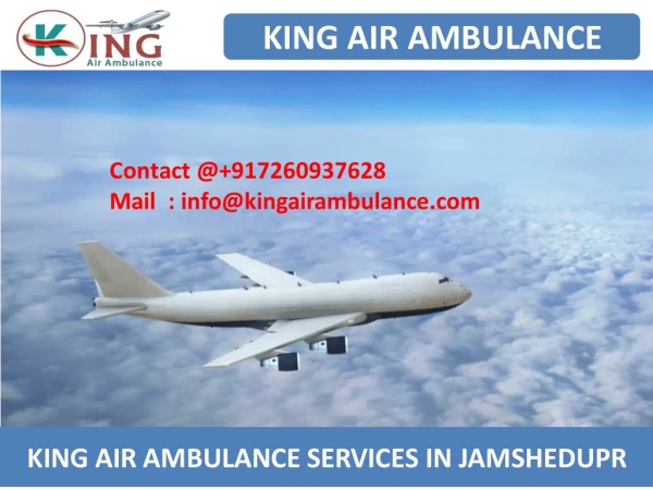 Get Fast and Low Cost King Air Ambulance from Jamshedpur and Silchar