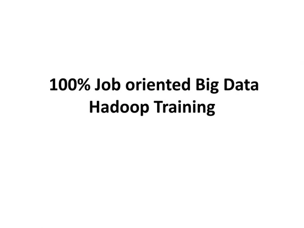 100% Job oriented Big Data Hadoop Training