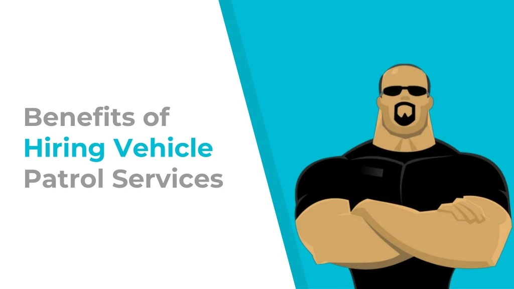 benefits of hiring vehicle patrol services